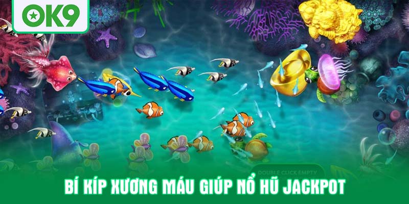 Bí kíp xương máu giúp nổ hũ Jackpot