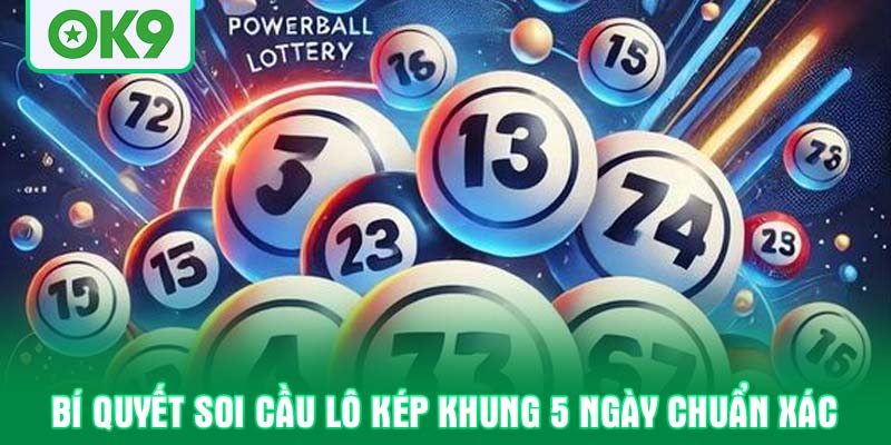 Bí quyết soi cầu lô kép khung 5 ngày chuẩn xác