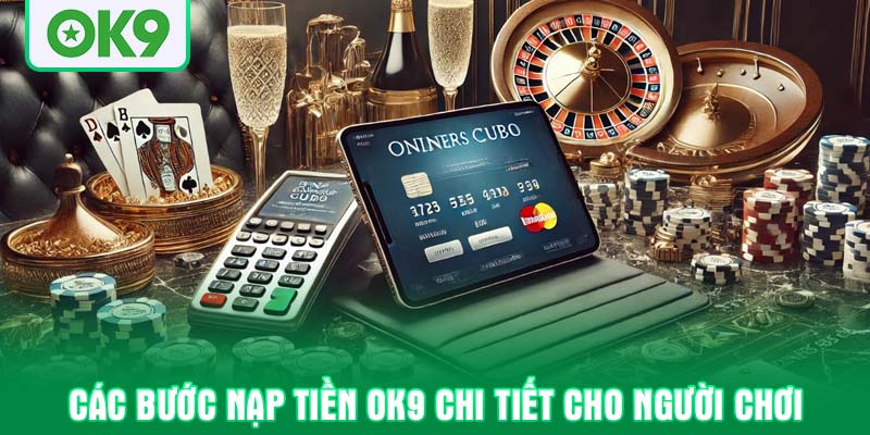 Các bước nạp tiền OK9 chi tiết cho người chơi