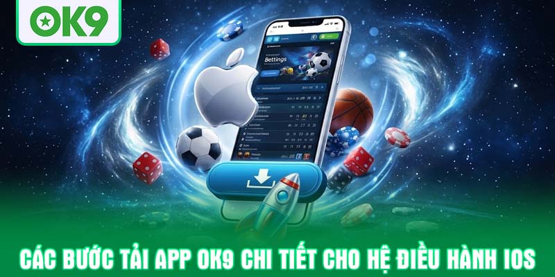 Các bước Tải app OK9 chi tiết cho hệ điều hành iOS