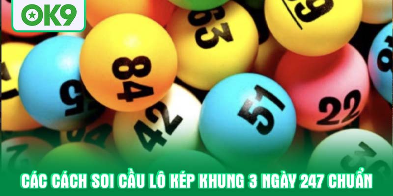 Các cách soi cầu lô kép khung 3 ngày 247 chuẩn