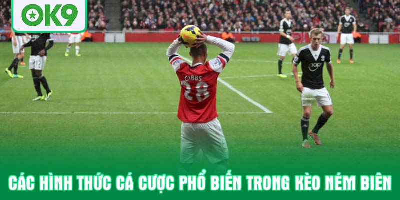 Các hình thức cá cược phổ biến trong kèo ném biên