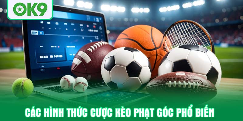 Các hình thức cược Kèo phạt góc phổ biến
