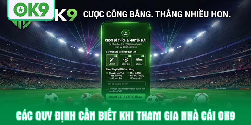 Các quy định cần biết khi tham gia nhà cái OK9