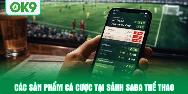 Các sản phẩm cá cược tại sảnh Saba thể thao