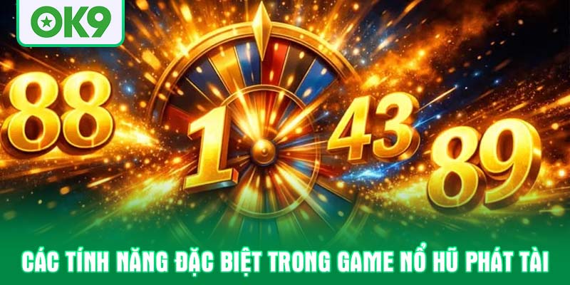Các tính năng đặc biệt trong game nổ hũ phát tài