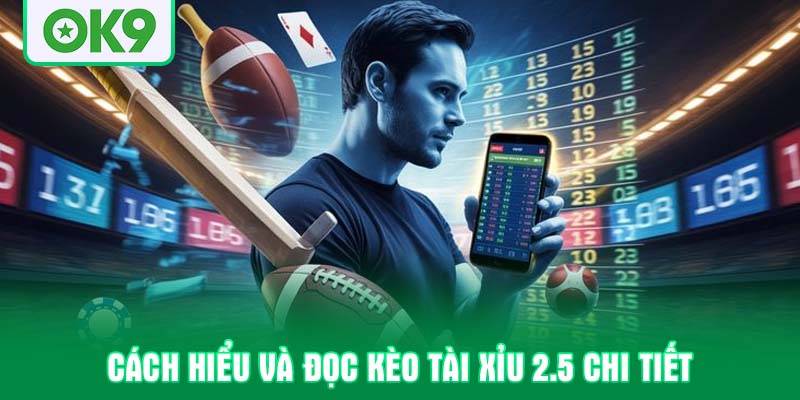 Cách hiểu và đọc kèo tài xỉu 2.5 chi tiết
