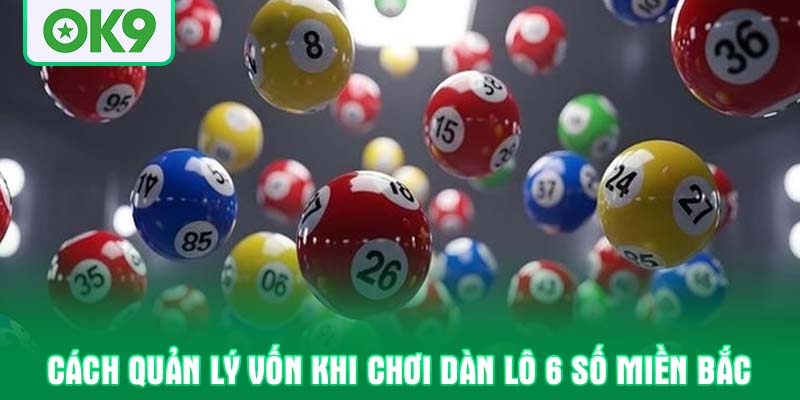 Cách quản lý vốn khi chơi dàn lô 6 số miền bắc