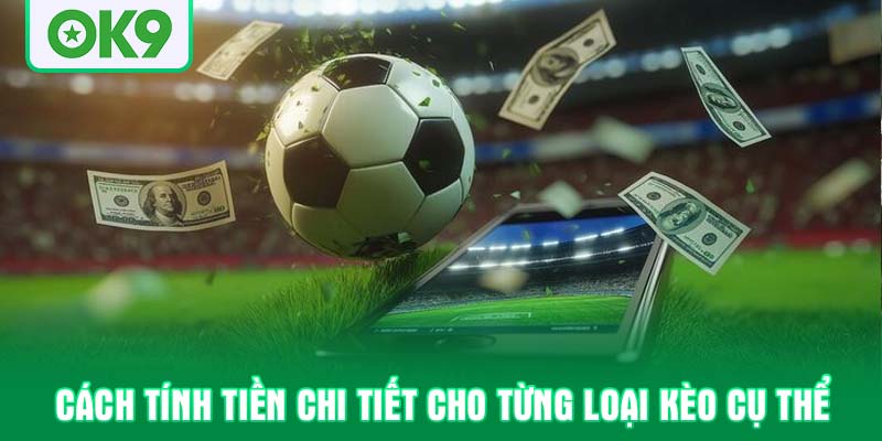 Cách tính tiền chi tiết cho từng loại kèo cụ thể