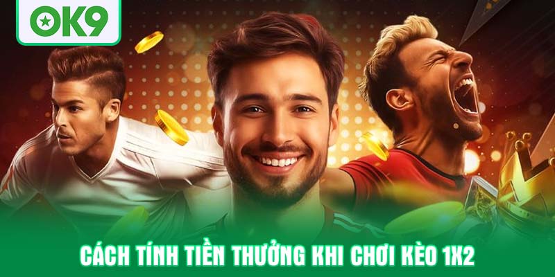 Cách tính tiền thưởng khi chơi kèo 1X2