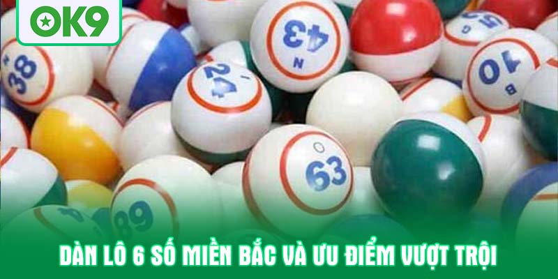 Dàn lô 6 số miền bắc và ưu điểm vượt trội