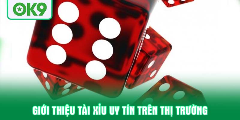 Giới thiệu tài xỉu uy tín trên thị trường