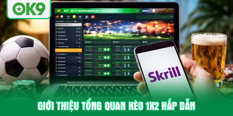 Giới thiệu tổng quan kèo 1x2 hấp dẫn