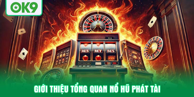 Giới thiệu tổng quan nổ hũ phát tài