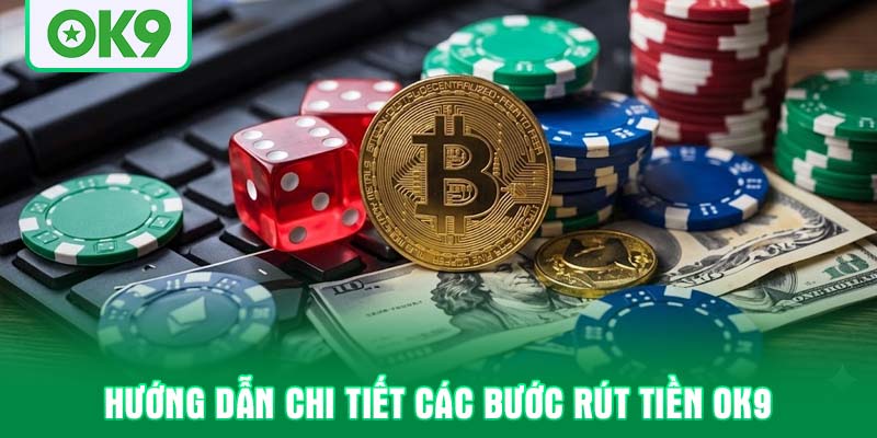 Hướng dẫn chi tiết các bước rút tiền OK9