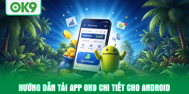 Hướng dẫn các bước Tải app OK9 chi tiết cho Android