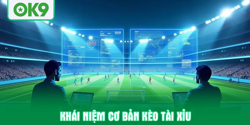 Khái niệm cơ bản kèo tài xỉu