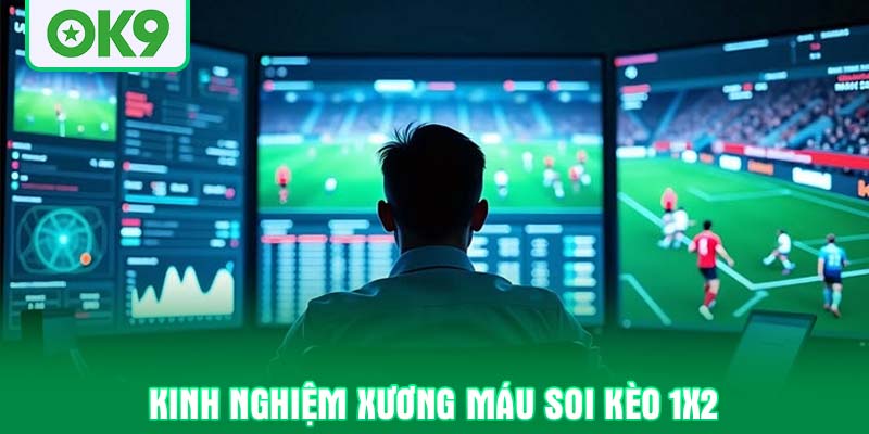 Kinh nghiệm xương máu soi Kèo 1x2