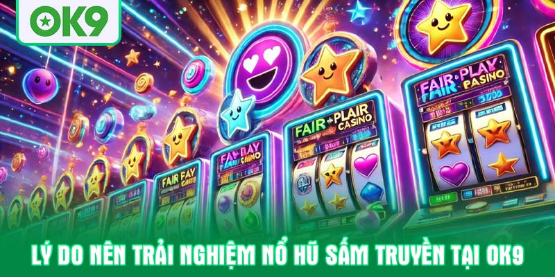 Lý do nên trải nghiệm nổ hũ sấm truyền tại OK9