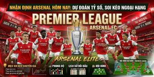 Nhận định Arsenal hôm nay: Dự đoán tỷ số, soi kèo Ngoại hạng