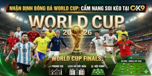 Nhận định bóng đá World Cup: Cẩm nang soi kèo tại OK9