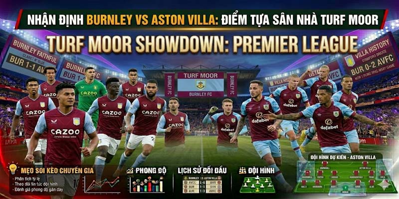 Nhận định Burnley vs Aston Villa: Điểm tựa sân nhà Turf
