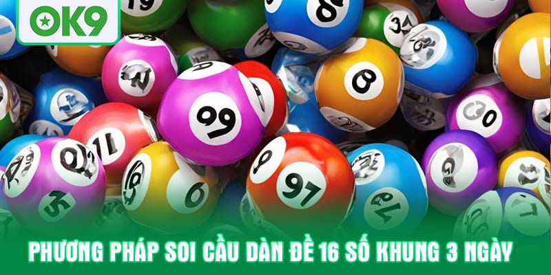 Phương pháp soi cầu dàn đề 16 số khung 3 ngày