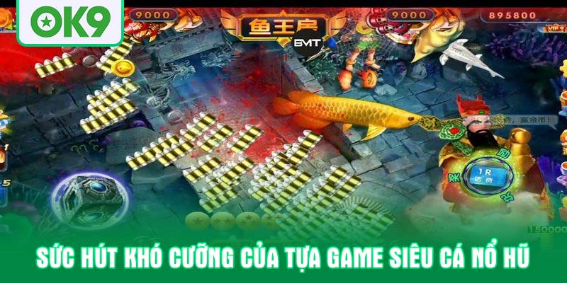 Sức hút khó cưỡng của tựa game Siêu cá nổ hũ