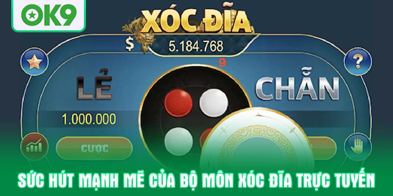 Sức hút mạnh mẽ của bộ môn Xóc đĩa trực tuyến