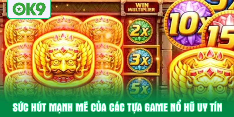 Sức hút mạnh mẽ của các tựa game nổ hũ uy tín