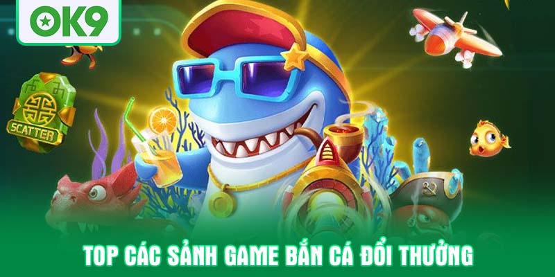 Top các sảnh game bắn cá đổi thưởng