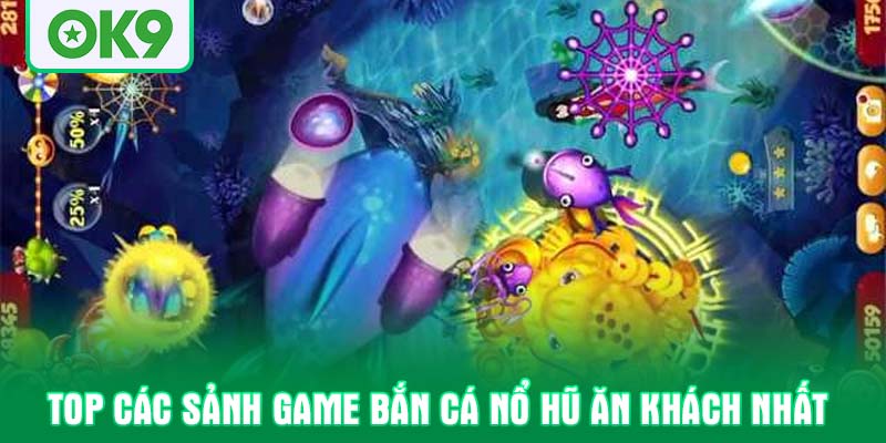 Top các sảnh game bắn cá nổ hũ ăn khách nhất