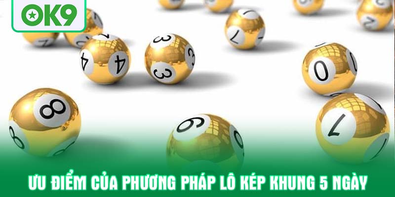 Ưu điểm của phương pháp lô kép khung 5 ngày