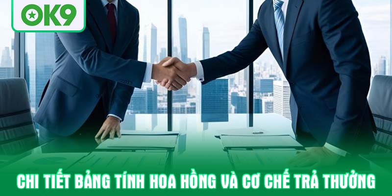 Chi tiết bảng tính hoa hồng và cơ chế trả thưởng