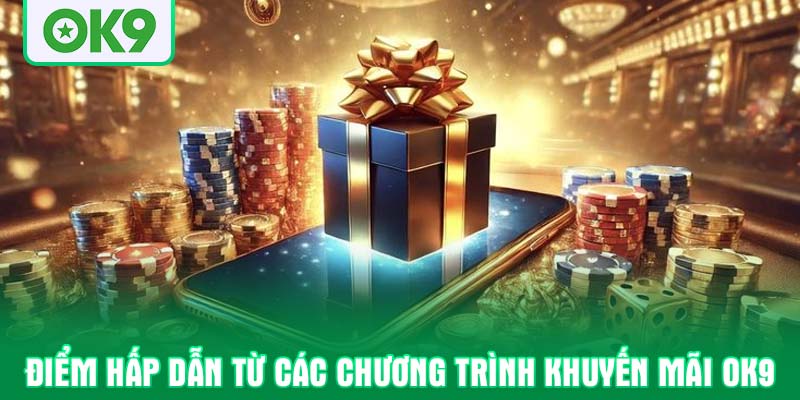 Điểm hấp dẫn từ các chương trình khuyến mãi OK9